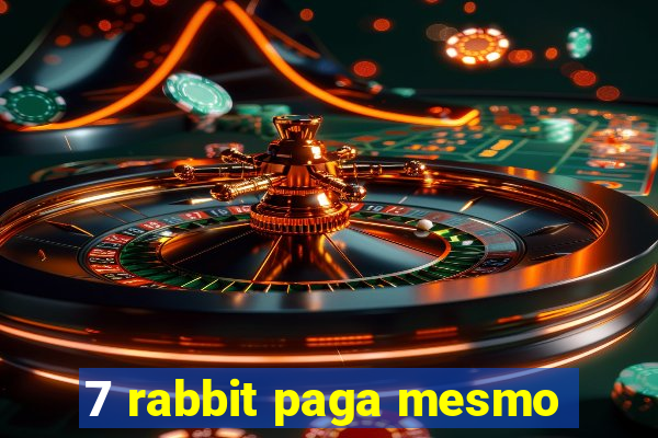 7 rabbit paga mesmo